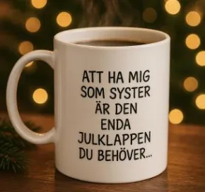 Mugg - Enda julklappen... SYSTER