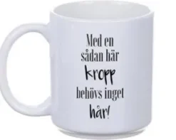 Mugg - Med en sån här kropp...