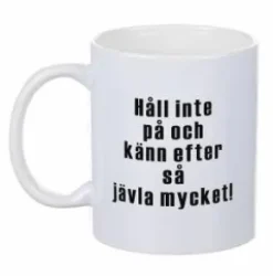 Porslinsmugg - Håll inte på och...